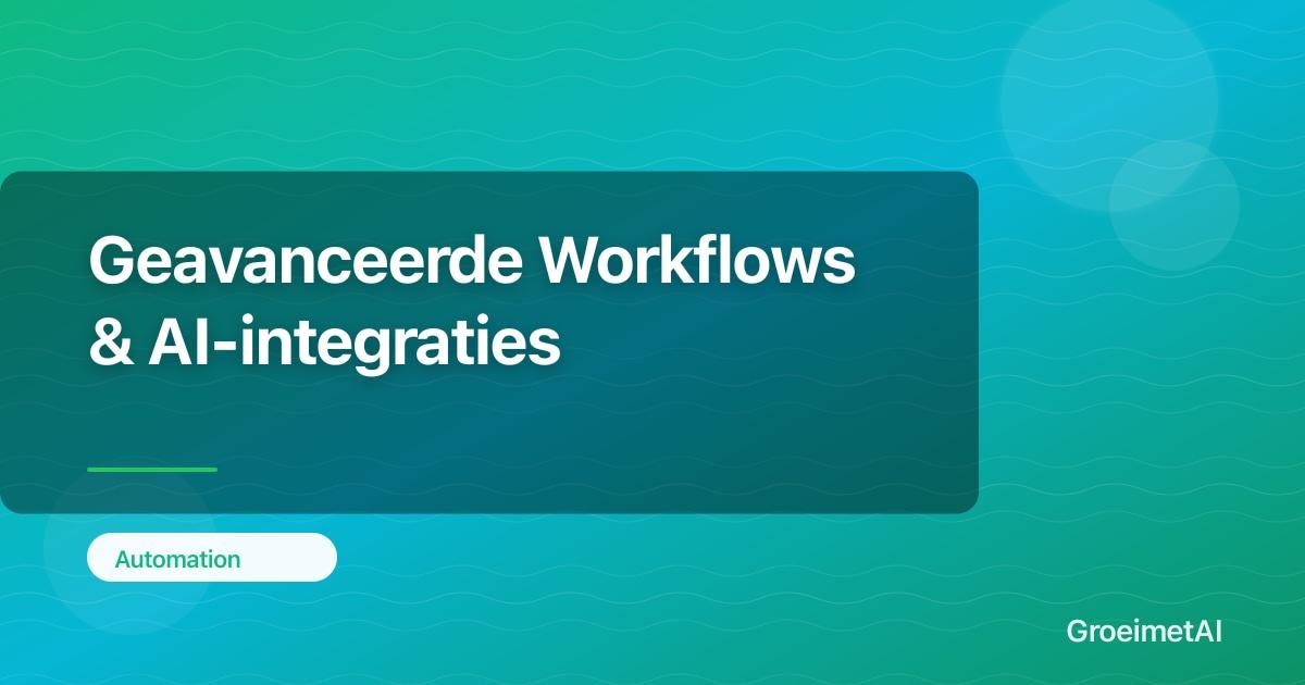 Geavanceerde Workflows & AI-integraties