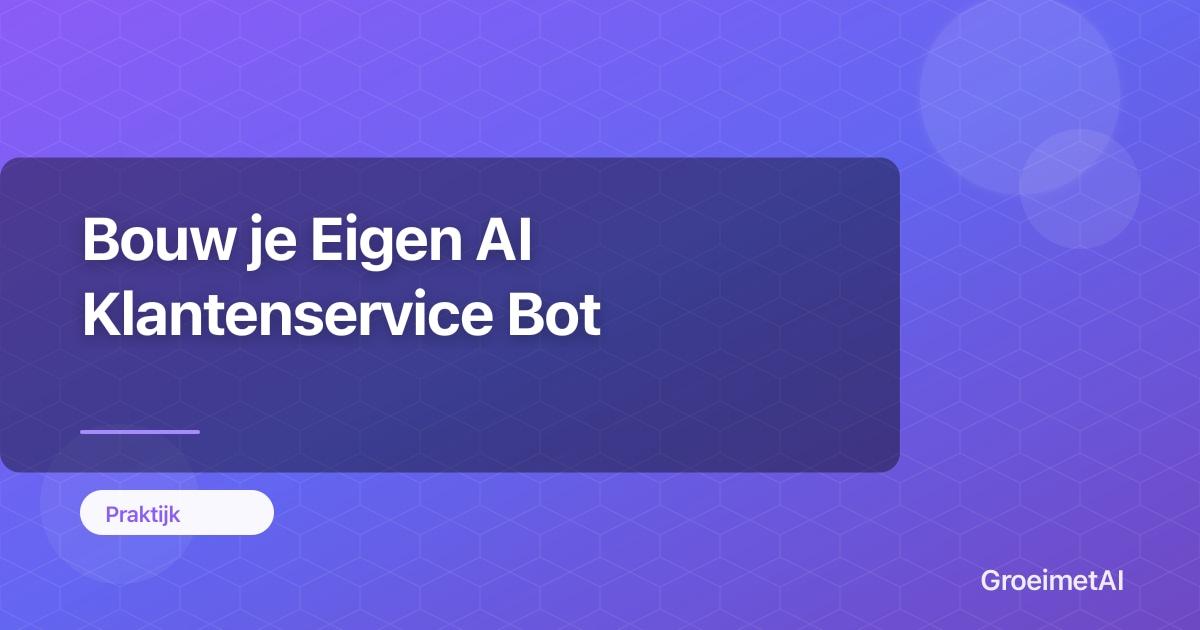 Bouw je Eigen AI Klantenservice Bot