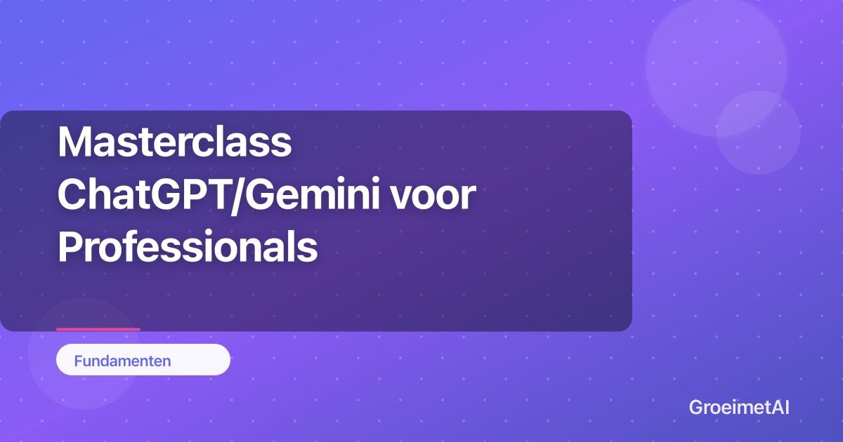 Masterclass ChatGPT/Gemini voor Professionals